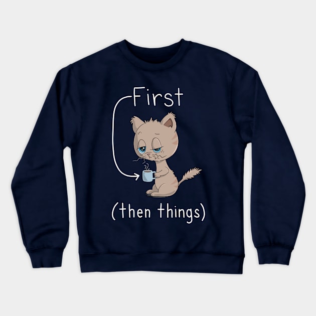 First Coffee Then Things - Cat Lover - Coffee Lover Crewneck Sweatshirt by Character Alley